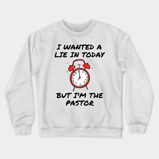 I Wanted A Lie In But I'm The Pastor Funny Church Crewneck Sweatshirt